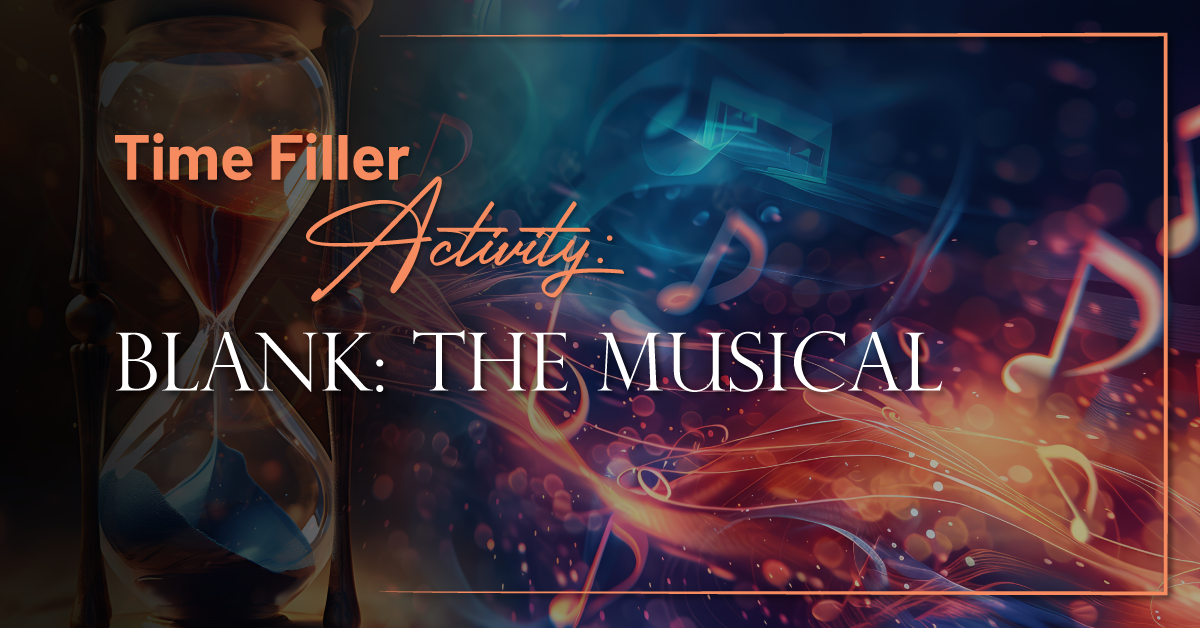 Time-Filler Activity: Blank: The Musical