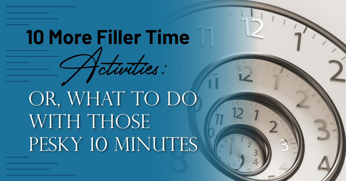 10 More Time-Filler Activities Or, What to Do With Those Pesky 10 Minutes