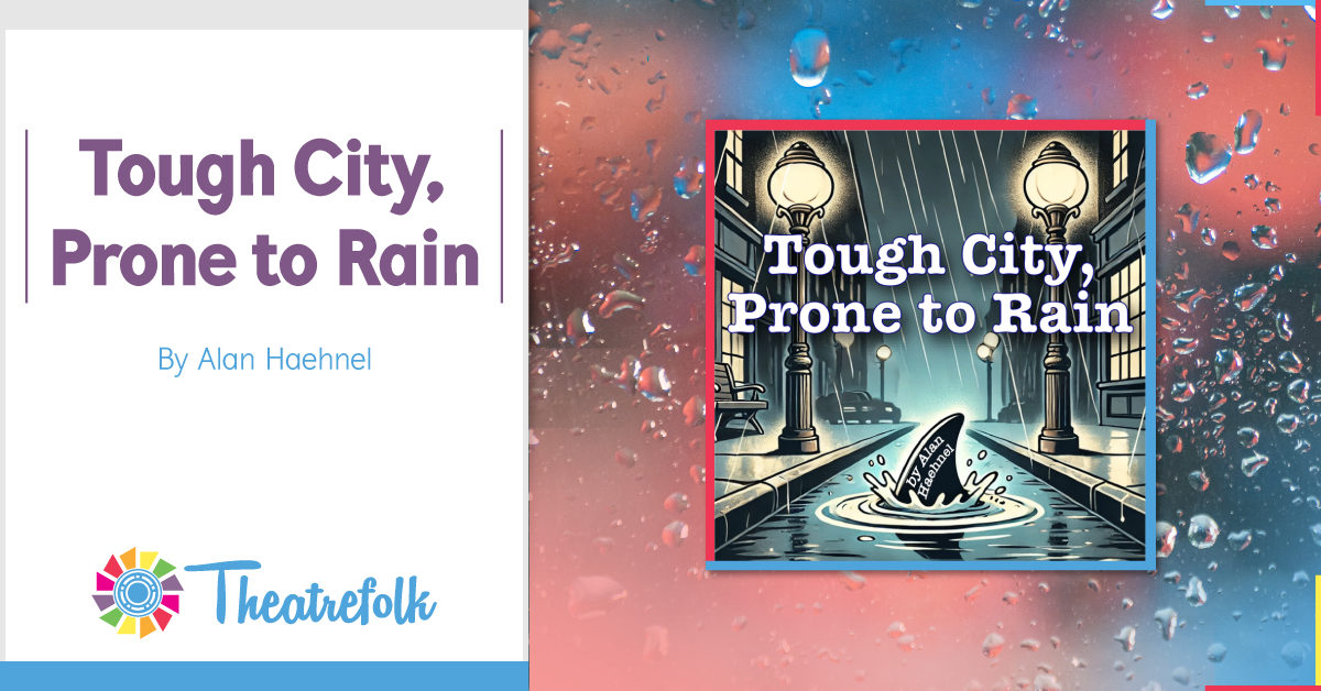 Theatrefolk Featured Play - Tough City, Prone to Rain