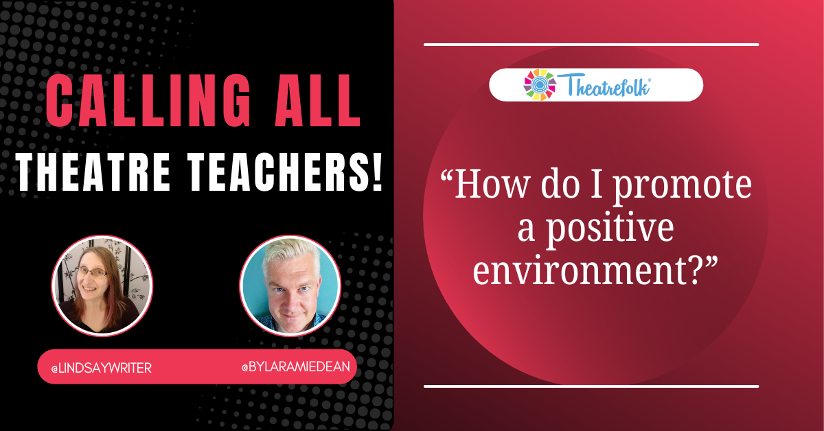 Calling All Theatre Teachers: How do I promote a positive environment?