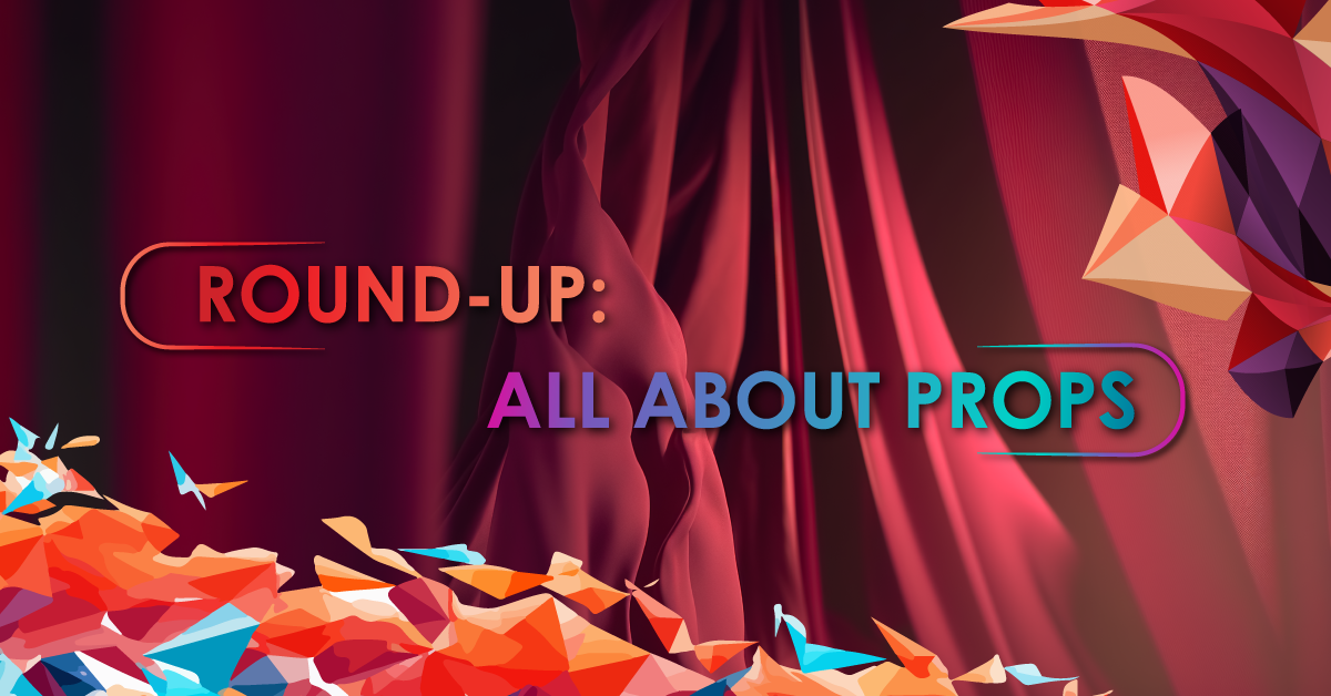 Round-Up: All About Props