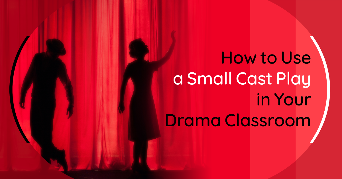 How to Use a Small Cast Play in Your Drama Classroom
