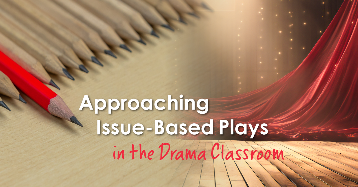 Approaching Issue-Based Plays in the Drama Classroom