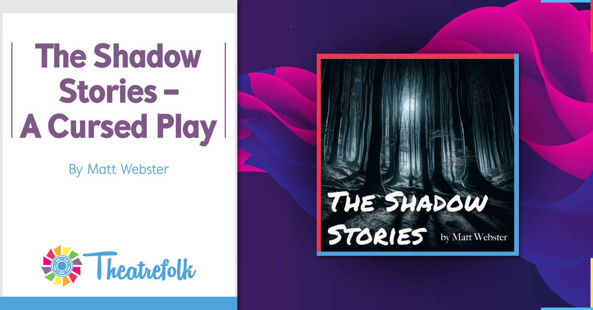 Theatrefolk Featured Play - The Shadow Stories - A Cursed Play