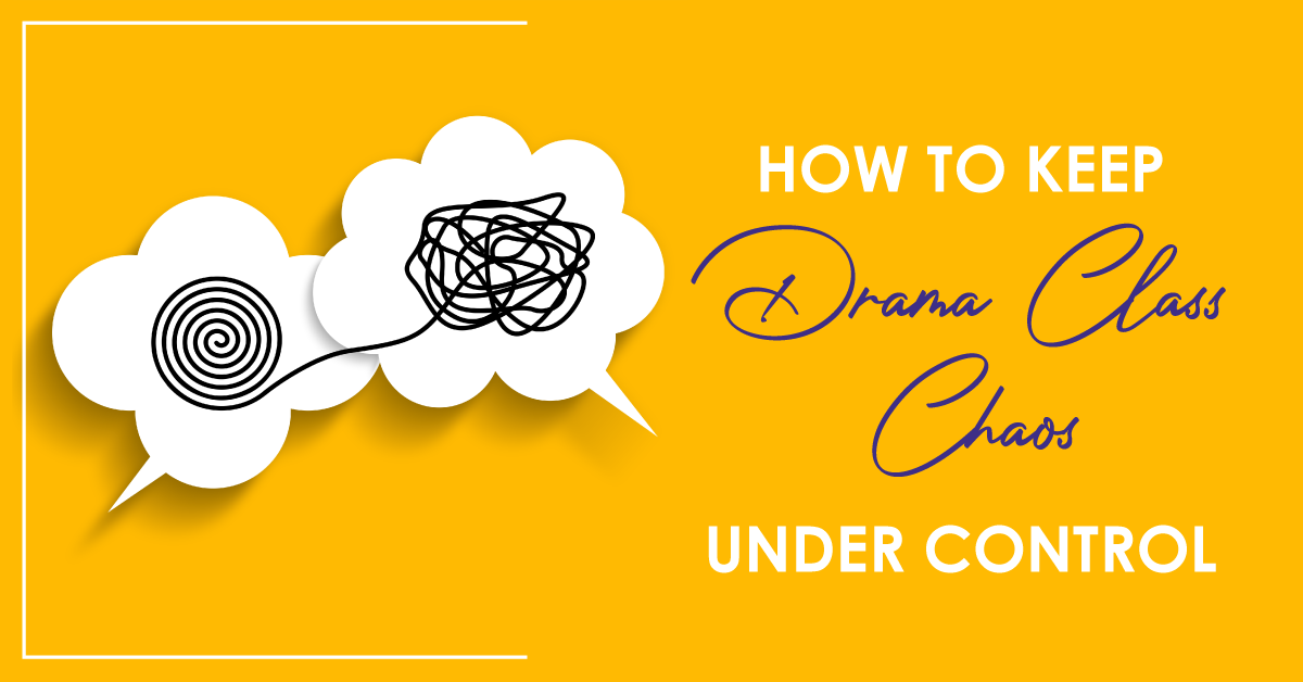 How to Keep Drama Class Chaos Under Control