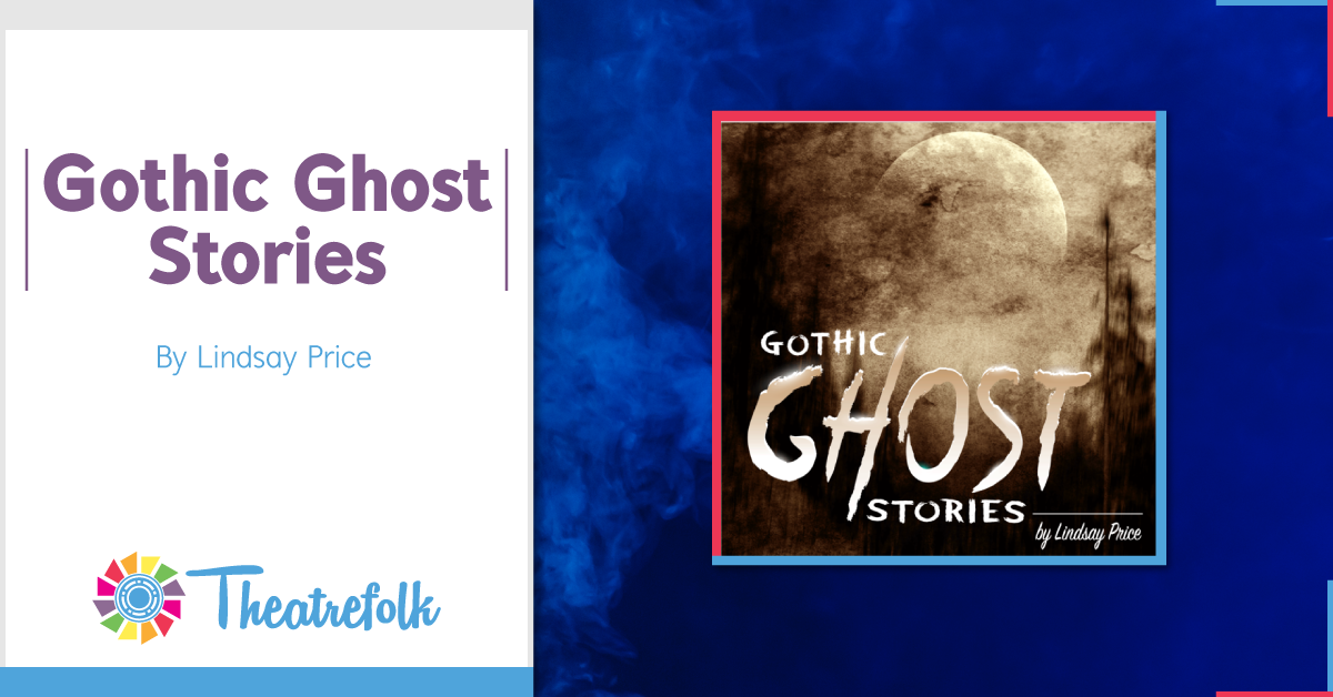 Theatrefolk Featured Play – Gothic Ghost Stories by Lindsay Price