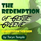 The Redemption of Gertie Greene: Competition Version by Taryn Temple Play Script